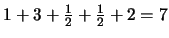 $1+3+\frac{1}{2}+\frac{1}{2}+2 = 7$