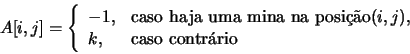 \begin{displaymath}A[i,j] = \left\{ \begin{array}{ll}
-1, & \mbox{caso haja uma...
... (i,j), \\
k, & \mbox{caso contr\'ario}
\end{array}\right.
\end{displaymath}