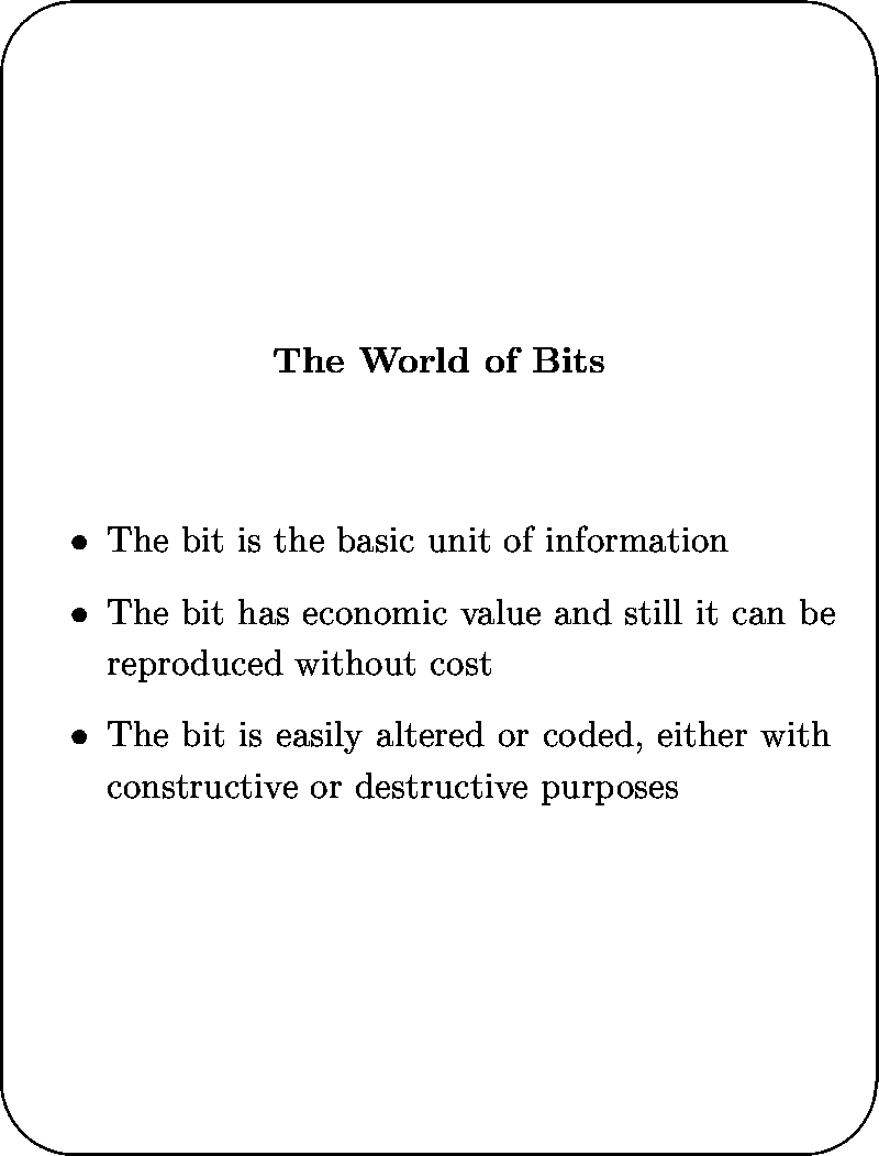 \begin{slide*}
\begin{center}
{\bf
The World of Bits
}\end{center}
\vspace{1,0cm...
 ...ded, either with constructive or
 destructive purposes
\end{itemize}\end{slide*}