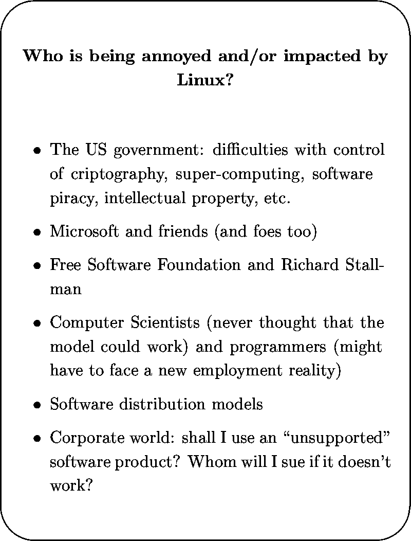 \begin{slide*}
\begin{center}
{\bf
Who is being annoyed and/or impacted by Linux...
 ...software product? Whom
 will I sue if it doesn't work?
\end{itemize}\end{slide*}