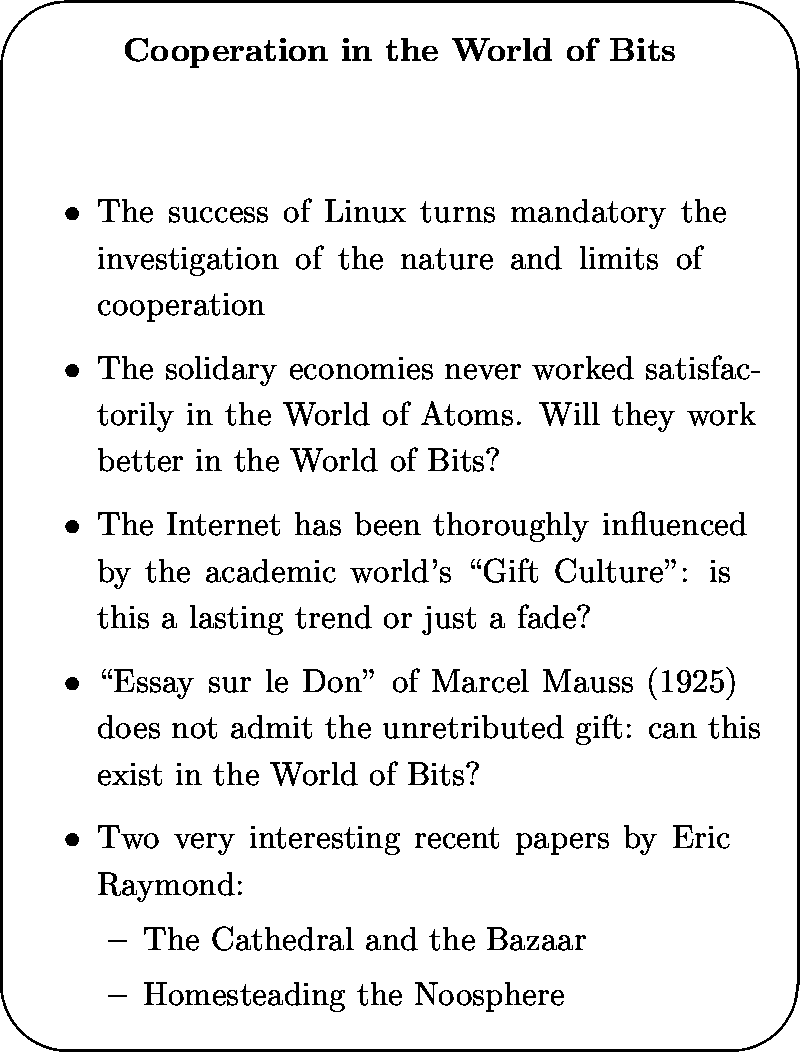 \begin{slide*}
\begin{center}
{\bf
Cooperation in the World of Bits
}\end{center...
 ... Bazaar

\item Homesteading the Noosphere
\end{itemize}\end{itemize}\end{slide*}