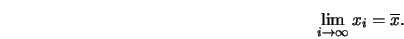 \begin{displaymath}
\lim_{i\rightarrow\infty} x_i = \overline {x}.
\end{displaymath}% WIDTH=404 HEIGHT=39 