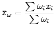 $\displaystyle \bar{x}_{\omega}= \dfrac{\sum \omega_i x_i}{\sum \omega_i}$