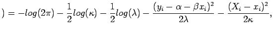 $\displaystyle )=-log(2\pi)-\frac{1}{2}log(\kappa)-\frac{1}{2}log(\lambda)-\frac{(y_{i}-\alpha - \beta x_{i})^2}{2\lambda}-\frac{(X_{i} - x_{i})^2}{2\kappa},$