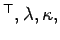 $ ^{\top},\lambda,\kappa,$