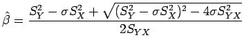 $\displaystyle \hat{\beta}= \dfrac{S_Y^2 - \sigma S_X^2 + \sqrt{(S_Y^2 - \sigma S_X^2)^2 - 4\sigma S_{YX}^2}}{2S_{YX}}$