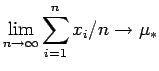 $\displaystyle \lim_{n \rightarrow \infty} \sum_{i=1}^{n} x_i/n \rightarrow \mu_{*}$