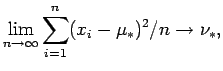 $\displaystyle \lim_{n \rightarrow \infty} \sum_{i=1}^{n} (x_i - \mu_{*})^2/n \rightarrow \nu_{*},$