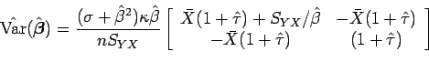 \begin{displaymath}\hat{\mbox{Var}}(\hat{\mbox{\boldmath {$\beta$}}})=
\dfrac{(\...
...\
-\bar{X}(1+\hat{\tau}) & (1+ \hat{\tau})
\end{array}\right]
\end{displaymath}