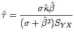 $ \hat{\tau} = \dfrac{\sigma \hat{\kappa}\hat{\beta}}{(\sigma + \hat{\beta}^2)S_{YX}}$