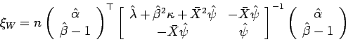 \begin{displaymath}
\xi_{W}=n
\left(
\begin{array}{c}
\hat{\alpha}\\
\hat{\beta...
...gin{array}{c}
\hat{\alpha}\\
\hat{\beta}-1
\end{array}\right)
\end{displaymath}