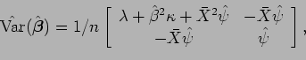\begin{displaymath}
\hat{\mbox{Var}}(\hat{\mbox{\boldmath {$\beta$}}})=1/n
\left...
...\psi} \\
-\bar{X}\hat{\psi} & \hat{\psi}
\end{array}\right],
\end{displaymath}