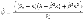 $ \hat{\psi} = \dfrac{\left\{(\hat{\nu}_{*} + \kappa)(\lambda + \hat{\beta}^2\kappa) + \hat{\beta}^2\kappa^2\right\}}{\hat{\nu}_{*}^{2}}$