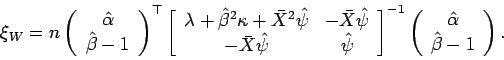 \begin{displaymath}
\xi_{W}=n
\left(
\begin{array}{c}
\hat{\alpha}\\
\hat{\beta...
...in{array}{c}
\hat{\alpha}\\
\hat{\beta}-1
\end{array}\right).
\end{displaymath}
