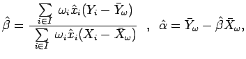 $\displaystyle \hat{\beta} = \dfrac{ \renewcommand {\arraystretch}{0.4}
\display...
...a})} \mbox{ \ , \ } \hat{\alpha}=\bar{Y}_{\omega}-\hat{\beta}\bar{X}_{\omega},
$