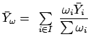 $\displaystyle \bar{Y}_{\omega}= \renewcommand {\arraystretch}{0.4}
\displaystyl...
...ray}\renewcommand {\arraystretch}{1} \dfrac{\omega_i\bar{Y}_{i}}{\sum \omega_i}$