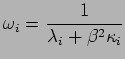 $\displaystyle \omega_i=\dfrac{1}{\lambda_i + \beta^2 \kappa_i}$