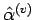 $ \hat{\alpha}^{(v)}$
