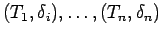 $ (T_1,\delta_i), \ldots , (T_n,\delta_n)$