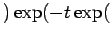 $\displaystyle ) \exp( - t \exp($