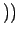 $\displaystyle ))$
