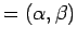 $ = (\alpha, \beta)$