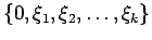 $ \{0,\xi_1,\xi_2,\ldots,\xi_k\}$