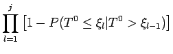 $\displaystyle \prod_{l=1}^{j} \left[1 - P(T^0 \leq \xi_l \vert T^0 > \xi_{l-1})\right]$