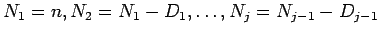 $ N_1 = n , N_2 = N_1 - D_1, \ldots, N_j = N_{j-1} - D_{j-1}$