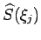 $\displaystyle \widehat{S}(\xi_j)$