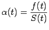 $ \alpha(t)=\dfrac{f(t)}{S(t)}$