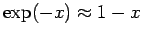 $ \exp(-x) \approx 1 - x$