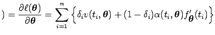 $\displaystyle ) = \dfrac{\partial \ell(\mbox{\boldmath {$\theta$}})}{\partial \...
...a(t_i,\mbox{\boldmath {$\theta$}})f'_{\mbox{\boldmath {$\theta$}}}(t_i)\right\}$