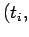 $\displaystyle (t_i,$