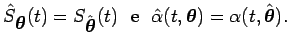 $\displaystyle \hat{S}_{\mbox{\boldmath {$\theta$}}}(t) = S_{\hat{\mbox{\boldmat...
...}(t,\mbox{\boldmath {$\theta$}}) = \alpha(t,\hat{\mbox{\boldmath {$\theta$}}}).$