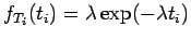$\displaystyle f_{T_i}(t_i) = \lambda \exp(-\lambda t_i)$