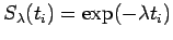 $\displaystyle S_{\lambda}(t_i) = \exp(-\lambda t_i)$