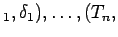 $ _1,\delta_1), \ldots , (T_n,$