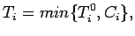 $\displaystyle T_i = min \{T_i^{0},C_i\},$