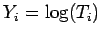 $ Y_i = \log(T_i)$