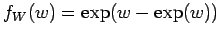 $\displaystyle f_W(w) = \exp(w - \exp(w))$