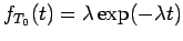 $\displaystyle f_{T_0}(t) = \lambda \exp( - \lambda t)$