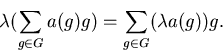 \begin{displaymath}\lambda ( \sum_{g \in G}a(g)g ) = \sum_{g \in G} (\lambda a(g))g.\end{displaymath}