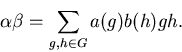 \begin{displaymath}\alpha \beta = \sum_{g,h \in G} a(g)b(h) gh .\end{displaymath}