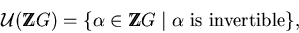 \begin{displaymath}{\cal U}({\rm Z}\!\!\!{\rm Z}G) = \{\alpha \in {\rm Z}\!\!\!{\rm Z}G \;\vert\; \alpha \mbox{ is invertible} \},\end{displaymath}