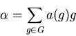 \begin{displaymath}\alpha = \sum _{g \in G} a(g) g\end{displaymath}