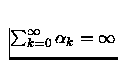 $\sum_{k=0}^\infty\alpha_k=\infty$