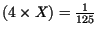 $(4\times X) = \frac{1}{125}$