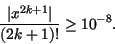 \begin{displaymath}\frac{\vert x^{2k+1}\vert}{(2k+1)!} \geq 10^{-8}.
\end{displaymath}