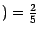 $) = \frac{2}{5}$
